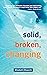 Solid, Broken, Changing