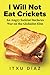I Will Not Eat Crickets: An...
