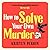 How to Solve Your Own Murder (Castle Knoll Files #1)
