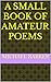 A Small Book Of Amateur Poems