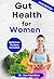 Gut Health for Women: Nouri...