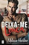 Deixa-me Louca by Melanie Harlow