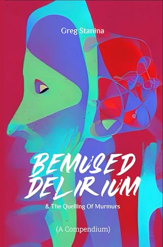 Bemused Delirium: & The Quelling of Murmurs