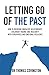 Letting Go of the Past: How...