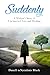 Suddenly: A Widow’s Story of Unexpected Loss and Healing