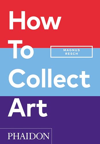 How to Collect Art (Kindle Edition)