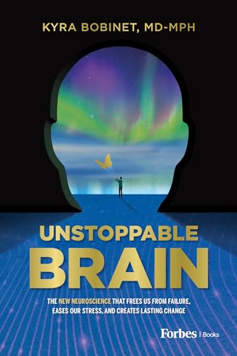 Unstoppable Brain: The New Neuroscience that Frees Us from Failure, Eases Our Stress, and Creates Lasting Change (Kindle Edition)