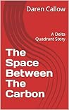 The Space Between The Carbon: A Delta Quadrant Story