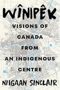 Wînipêk: Visions of Canada from an Indigenous Centre