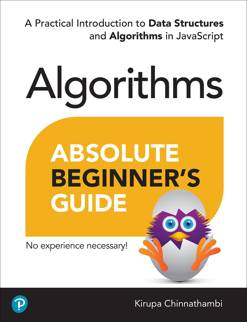 Absolute Beginner's Guide to Algorithms: A Practical Introduction to Data Structures and Algorithms in JavaScript (Kindle Edition)