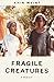 Fragile Creatures: A Memoir