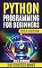 PYTHON PROGRAMMING FOR BEGI...