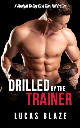 Drilled By The Trainer: A Straight To Gay First Time MM Erotica (His First Time Gay MM Stories)