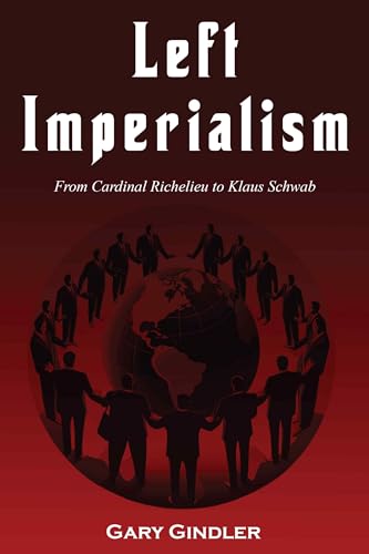 Left Imperialism: From Cardinal Richelieu to Klaus Schwab (Paperback)