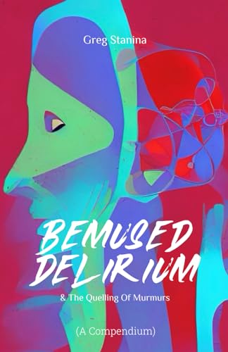 Bemused Delirium: & The Quelling of Murmurs