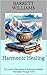 Harmonic Healing: Tracing the Resonance of Frequency-Based Therapies Through Time (Resonant Healing: Unlocking the Power of Rife Machines Book 11)