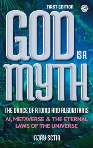 God is a Myth : The Dance of Atoms and Algorithms (Kindle Edition)