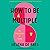 How to Be Multiple: The Philosophy of Twins