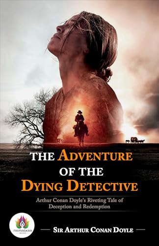 The Adventure of The Dying Detective: A Sherlock Holmes Mystery by Arthur Conan Doyle