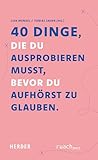 40 Dinge, die Du Ausprobieren Musst, Bevor Du aufhörst Zu Glauben
