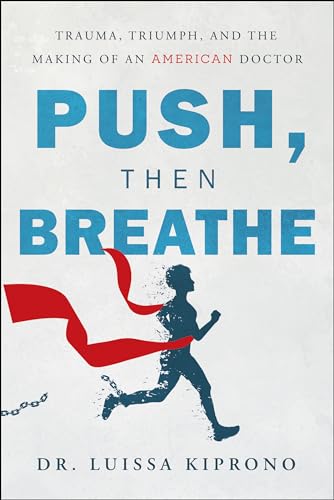 Push, Then Breathe: Trauma, Triumph, and the Making of an American Doctor (Kindle Edition)