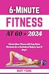 6-Minute Fitness At 60+ 2024 by Mary Young