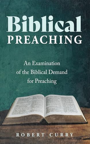 Biblical Preaching: An Examination of the Biblical Demand for Preaching (Kindle Edition)