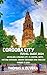 CORDOBA CITY TRAVEL GUIDE 2024 : Unveiling Cordoba City: A Coastal Gem's, Historic Wonders, Hidden Treasures and Timeless Charms in 2024 (Treasure Troves of Travel: Unveiling Hidden Gems Book 77)