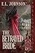 The Betrayed Bride by E.L. Johnson
