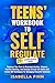 Teens' Workbook to Self Reg...