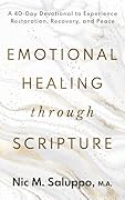 Emotional Healing Through Scripture : A 40-Day Devotional to Experience Restoration, Recovery, and Peace (Faith Series Book 2)