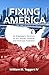 Fixing America: An Engineer’s Solution to Our Social, Cultural, and Political Problems