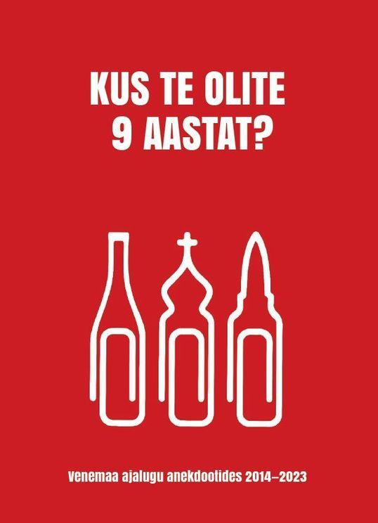 Kus te olite 9 aastat?: Venemaa ajalugu anekdootides 2014-2023 (Paperback)