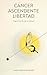 CÁNCER ASCENDENTE LIBERTAD: Viaje al fondo de un tumor (Spanish Edition)