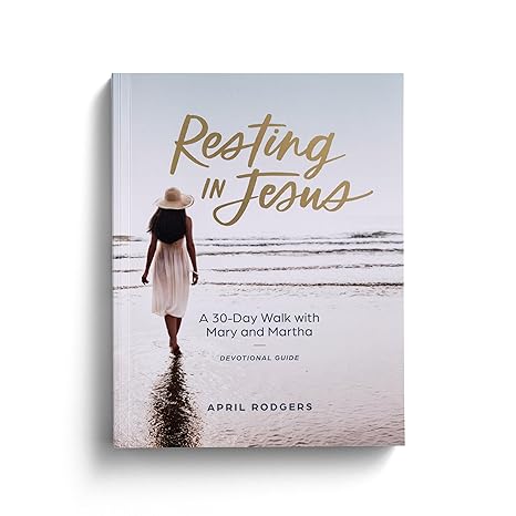Resting in Jesus: A 30 Day Walk with Mary and Martha Devotional Journal Guide