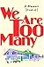 We Are Too Many: A Memoir [Kind of]