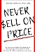 Never Sell on Price by Michael Bonilla