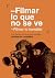 Filmar lo que no se ve. Filmar lo invisible: Una manera de hacer documentales (Spanish Edition)