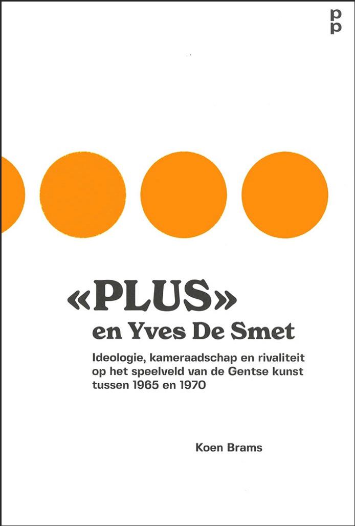 «PLUS» en Yves de Smet: Ideologie, kameraadschap en rivaliteit op het speelveld van de Gentse kunst tussen 1965 en 1970