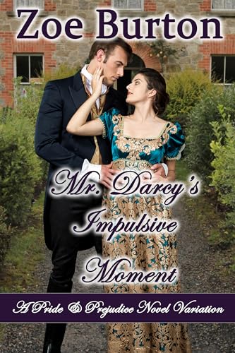 Mr. Darcy's Impulsive Moment: A Pride & Prejudice Novel Variation (Kindle Edition)