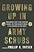 Growing Up in Army Scrubs by Phillip D. Totten