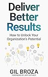 Deliver Better Results by Gil Broza