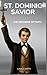 St. Dominic Savior: Life, devotions and Novena to the Savior of the Faith