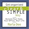 Get Organized the Clear & Simple Way: Reclaim Your Home, Your Office, Your Life
