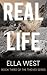 Real Life by Ella West Real Life by Ella West