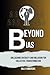 Beyond Bias: Unleashing Diversity and Inclusion for Collective Transformation (The Entrepreneur's Guidebook Series)