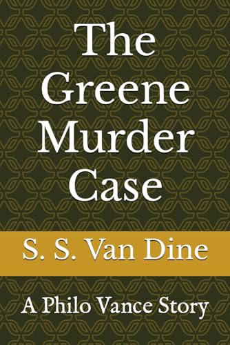 The Greene Murder Case: A Philo Vance Story