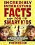 Incredibly Interesting Facts for Smart Kids by Theo Reese