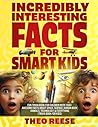 Incredibly Interesting Facts for Smart Kids: Fun Trivia Book for Children with 1500+ Awesome Facts about Space, Science, Human Body, Animals, ... (Fun Trivia and Quiz Book for Kids)
