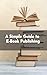 A Simple Guide to E-Book Pu...
